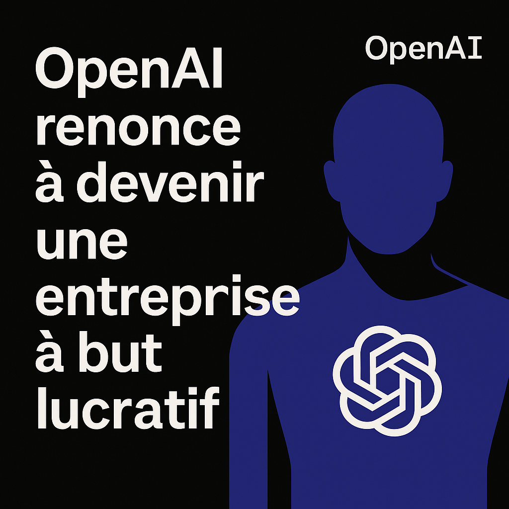 Bannière numérique sur fond noir avec le titre "OpenAI renonce à devenir une entreprise à but lucratif", représentant une réflexion sur l’éthique et l’avenir de l’IA.